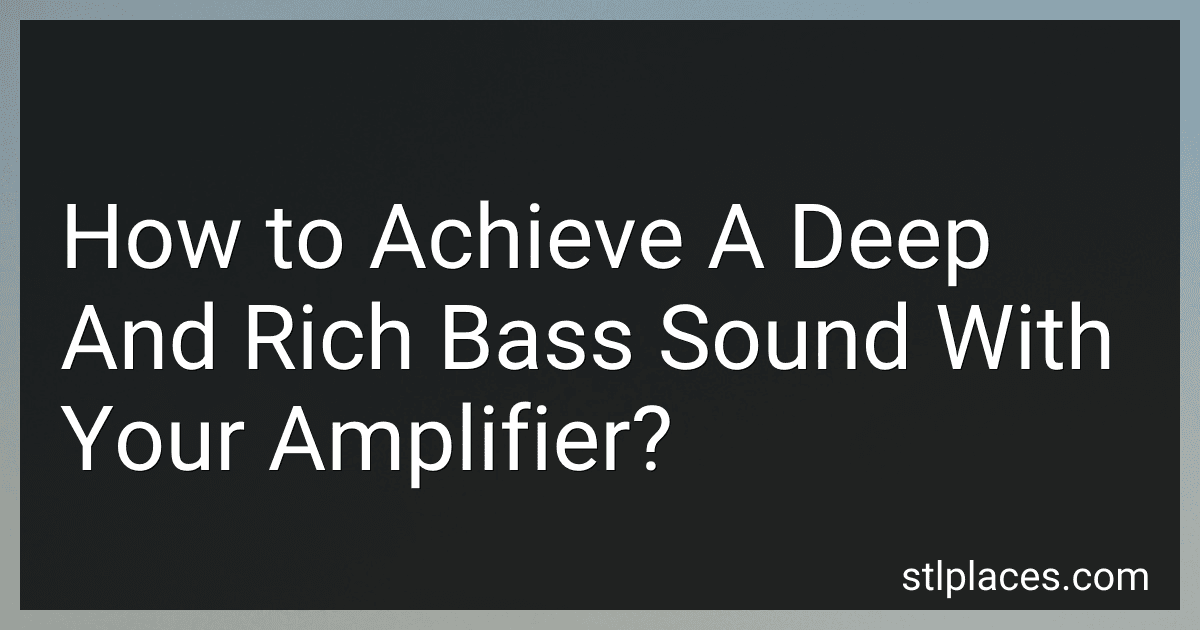 How to Achieve A Deep And Rich Bass Sound With Your Amplifier? preview