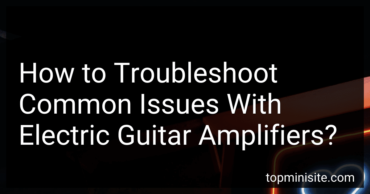 How to Troubleshoot Common Issues With Electric Guitar Amplifiers? image