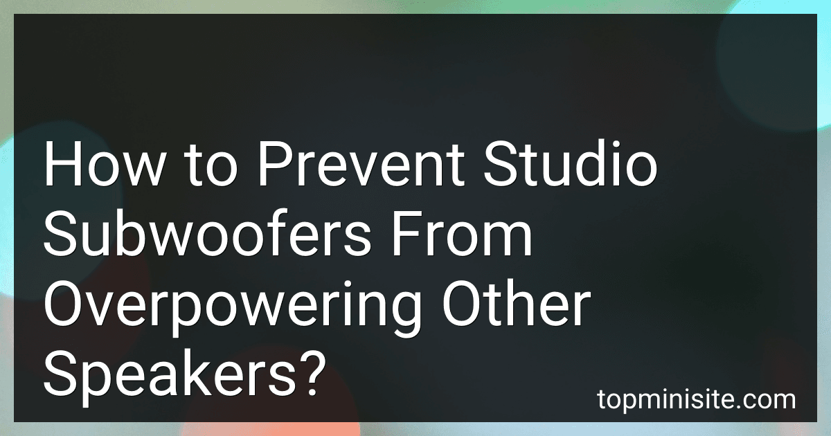 How to Prevent Studio Subwoofers From Overpowering Other Speakers? image