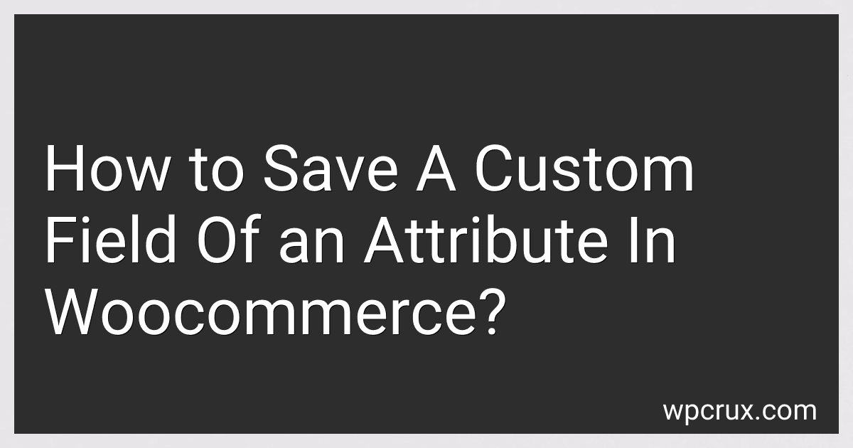 How to Save A Custom Field Of an Attribute In Woocommerce? image