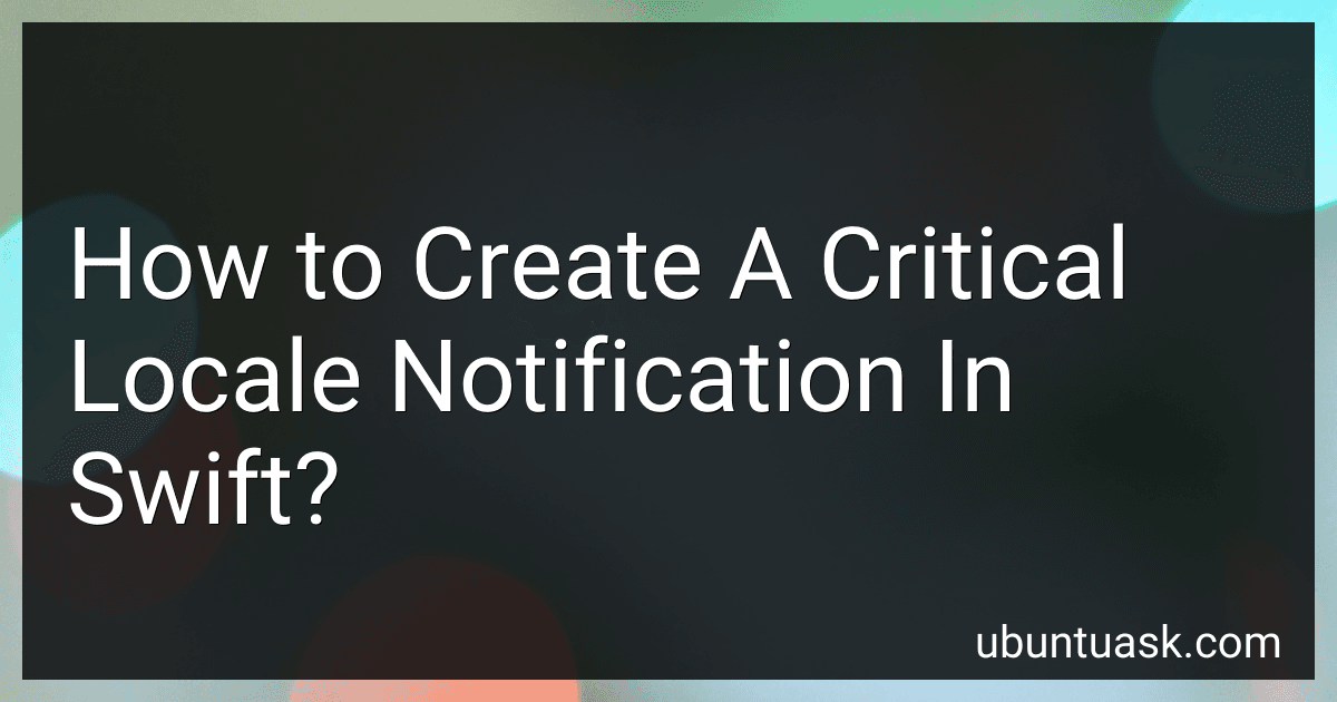 How to Create A Critical Locale Notification In Swift? image