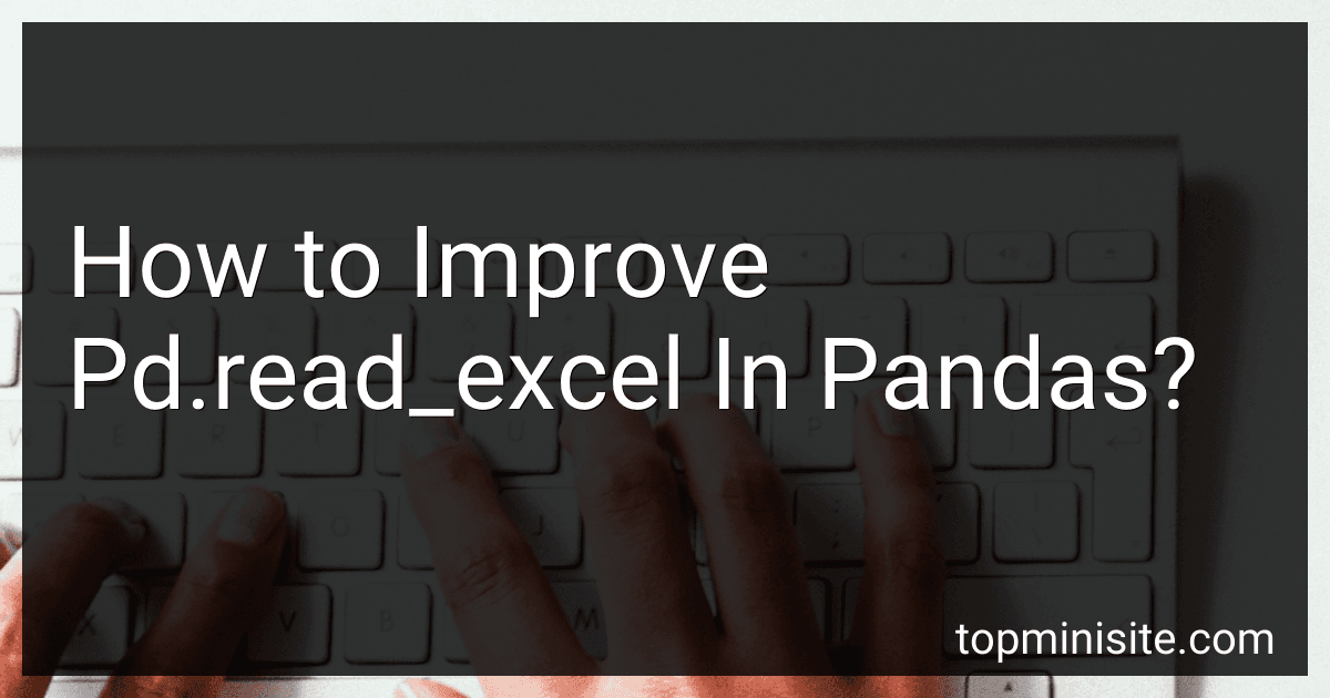 How to Improve Pd.read_excel In Pandas? image
