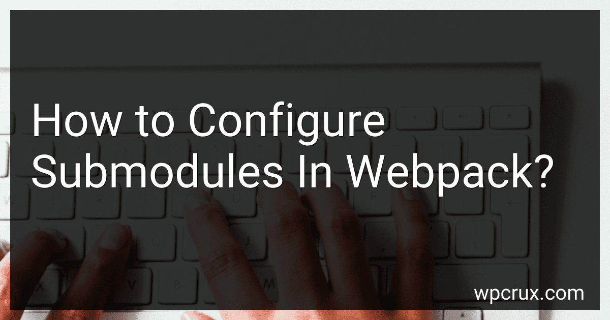 How to Configure Submodules In Webpack? image