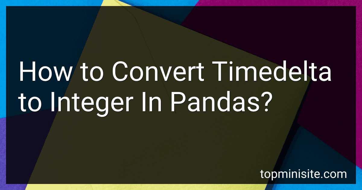 How to Convert Timedelta to Integer In Pandas? image