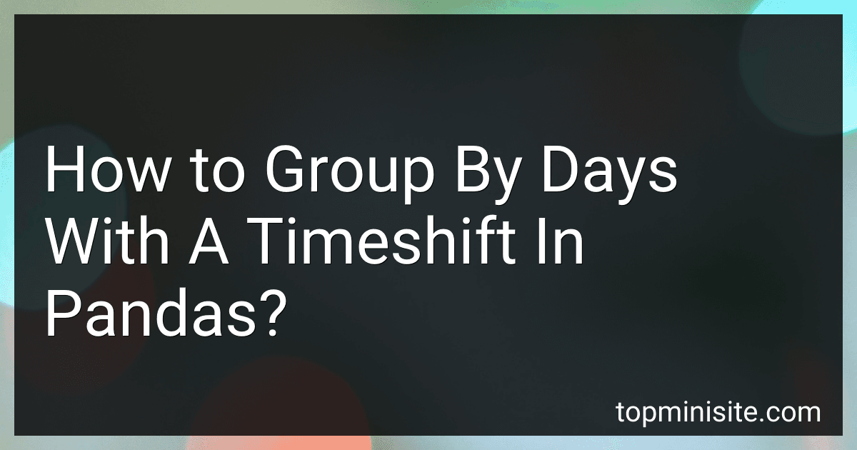 How to Group By Days With A Timeshift In Pandas? image