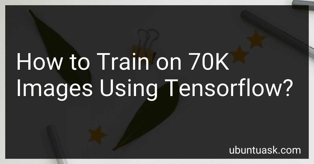 How to Train on 70K Images Using Tensorflow? image