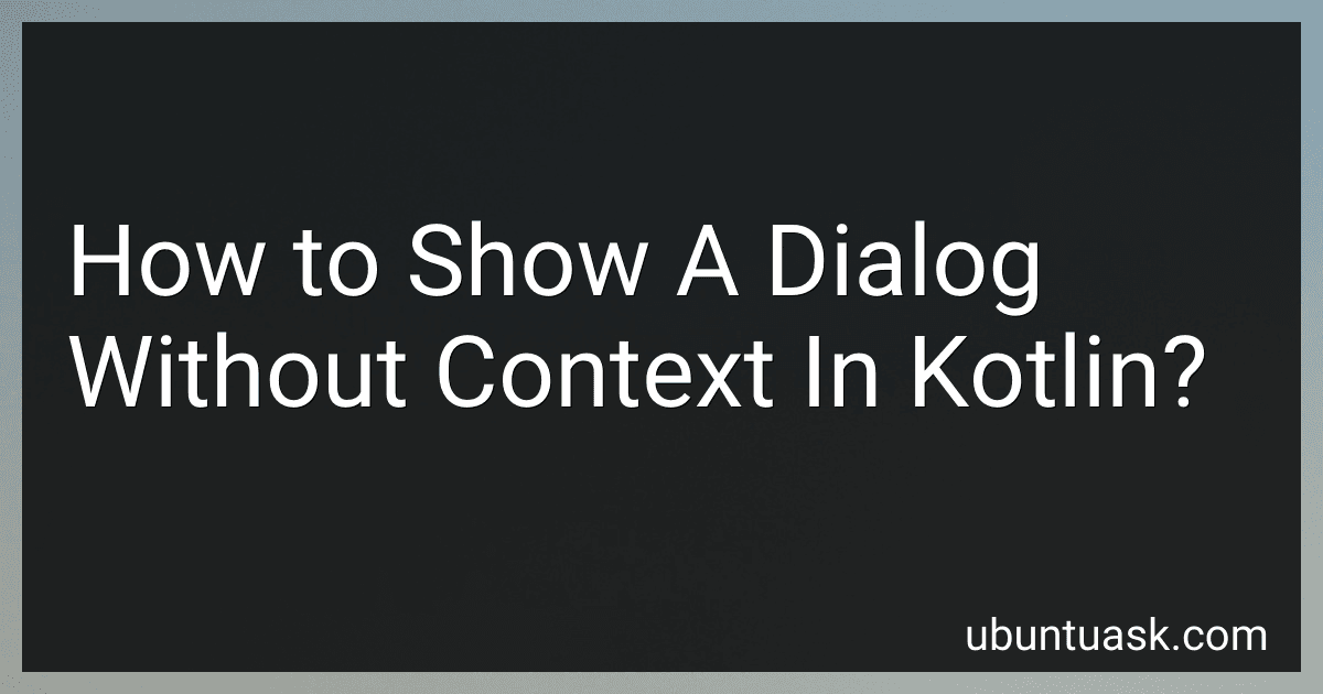 How to Show A Dialog Without Context In Kotlin? image