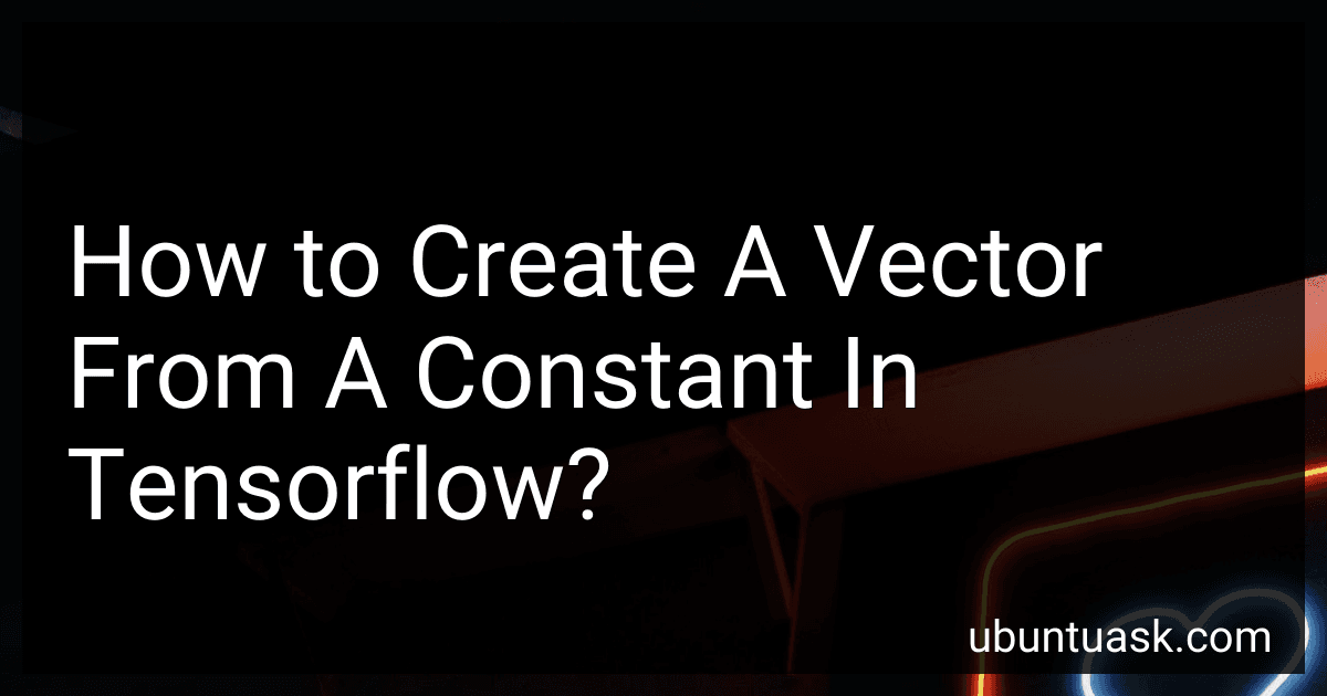 How to Create A Vector From A Constant In Tensorflow? image