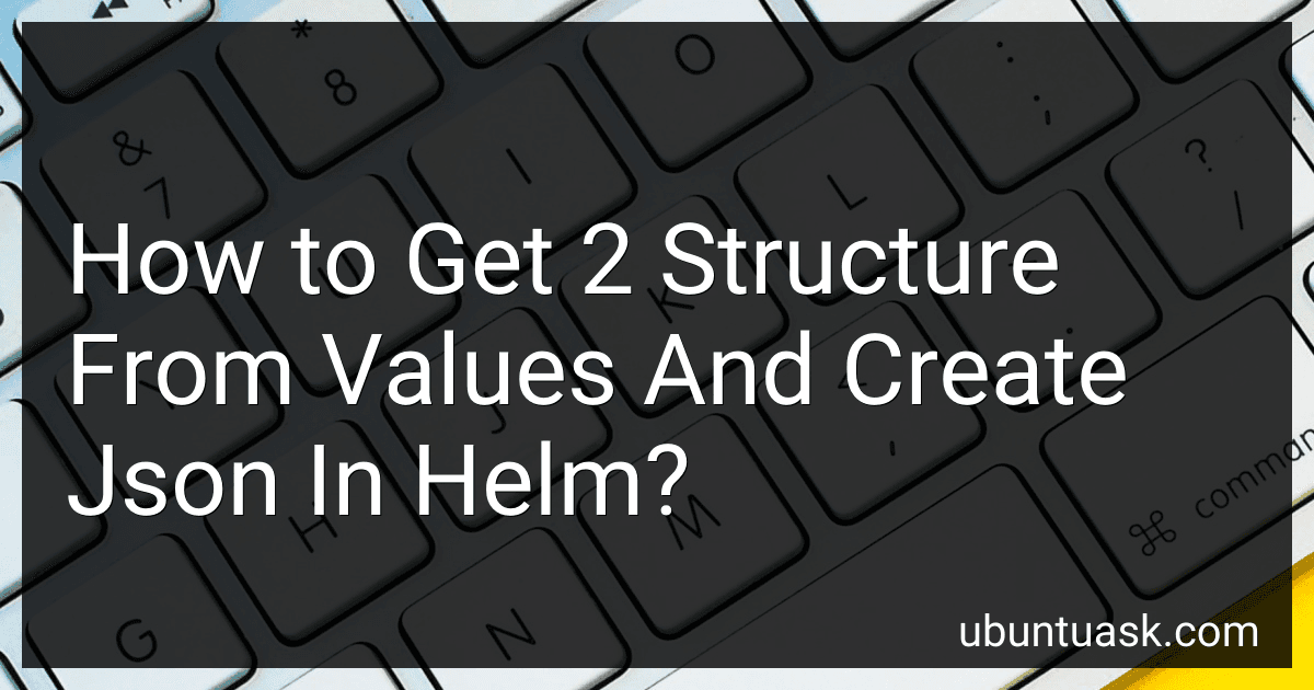 How to Get 2 Structure From Values And Create Json In Helm? image