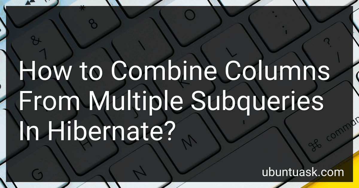 How to Combine Columns From Multiple Subqueries In Hibernate? image