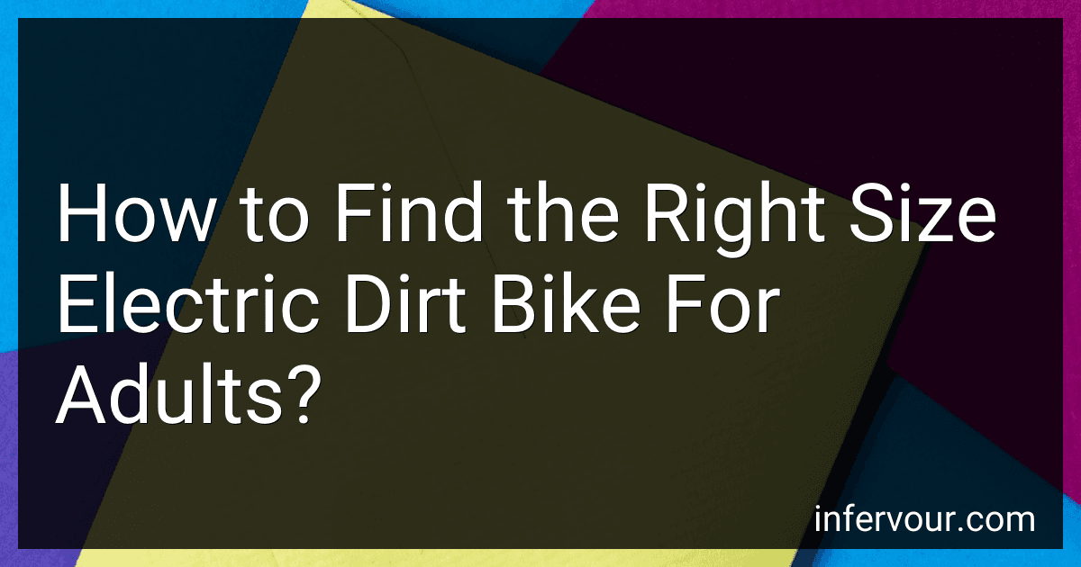 How to Find the Right Size Electric Dirt Bike For Adults? image