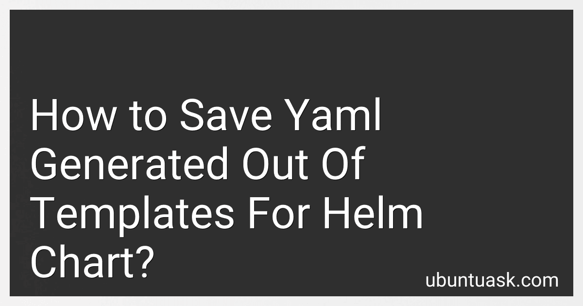 How to Save Yaml Generated Out Of Templates For Helm Chart? image