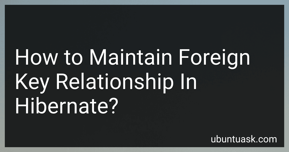 How to Maintain Foreign Key Relationship In Hibernate? image
