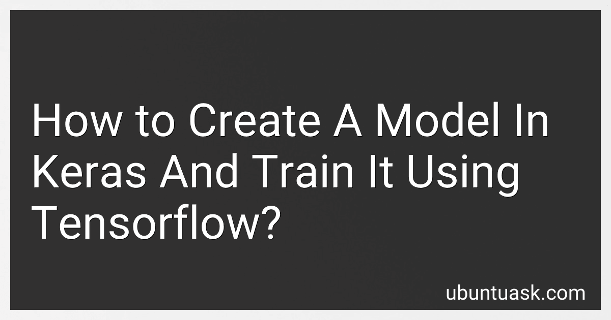 How to Create A Model In Keras And Train It Using Tensorflow? image