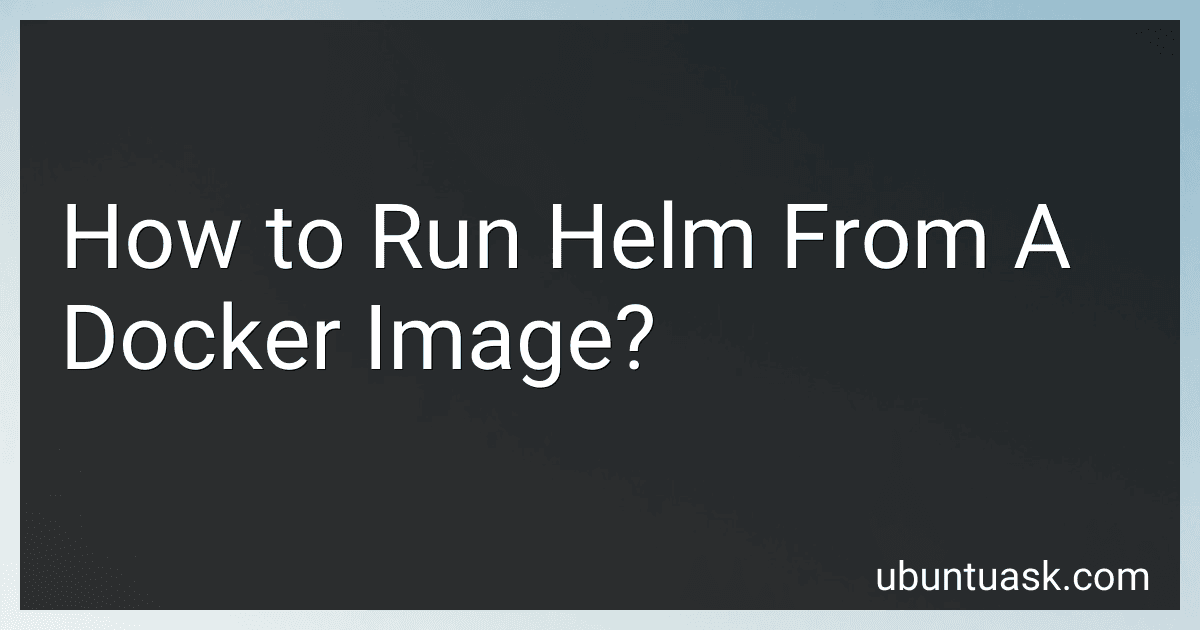 How to Run Helm From A Docker Image? image