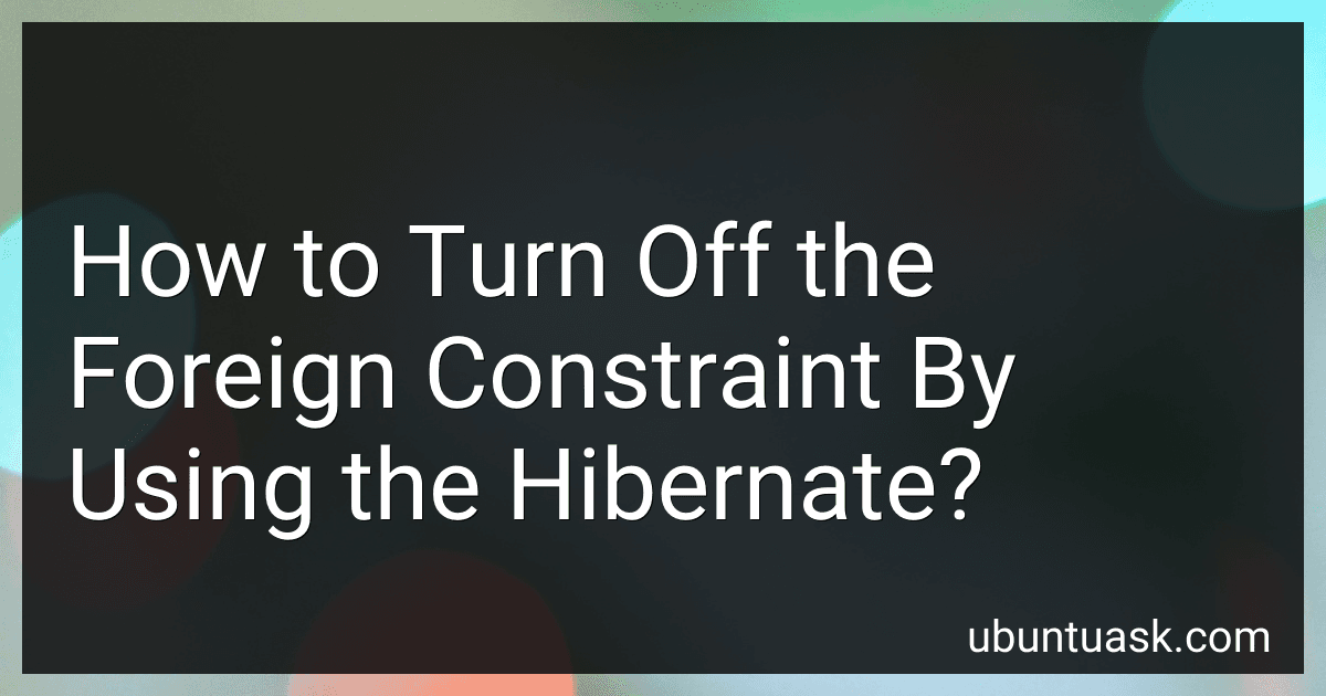 How to Turn Off the Foreign Constraint By Using the Hibernate? image