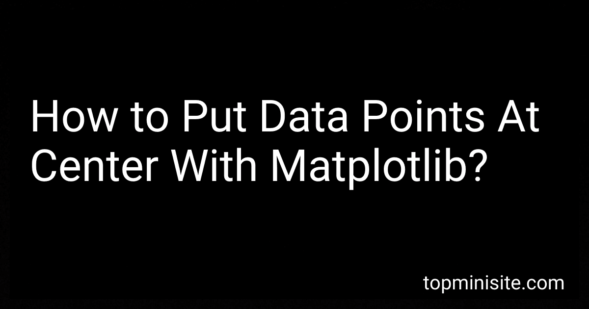 How to Put Data Points At Center With Matplotlib? image