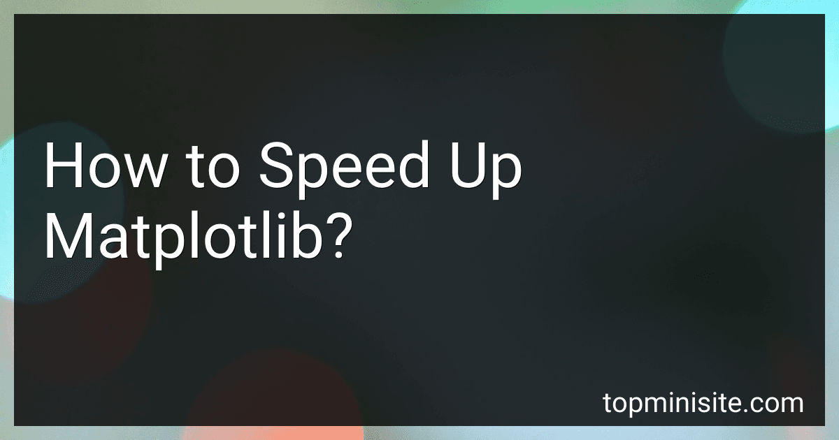 How to Speed Up Matplotlib? image