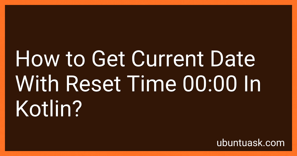 How to Get Current Date With Reset Time 00:00 In Kotlin? image