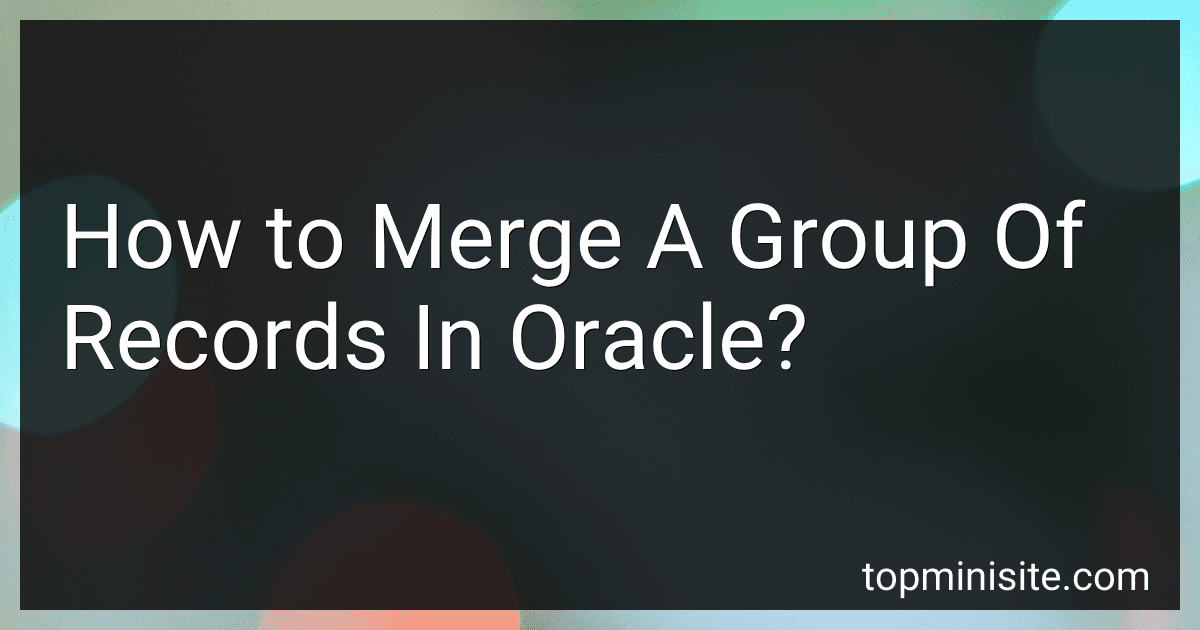 How to Merge A Group Of Records In Oracle? image