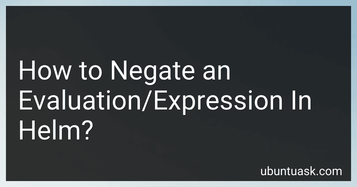 How to Negate an Evaluation/Expression In Helm? image