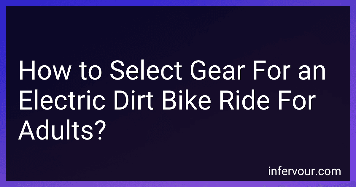 How to Select Gear For an Electric Dirt Bike Ride For Adults? preview