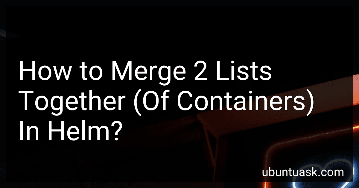How to Merge 2 Lists Together (Of Containers) In Helm? image