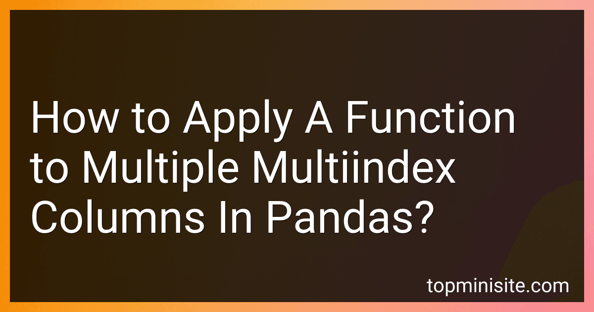How to Apply A Function to Multiple Multiindex Columns In Pandas? image