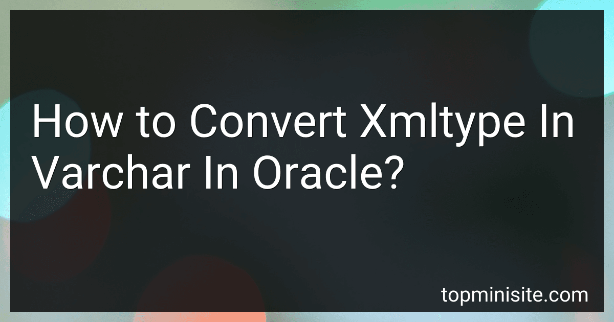 How to Convert Xmltype In Varchar In Oracle? image