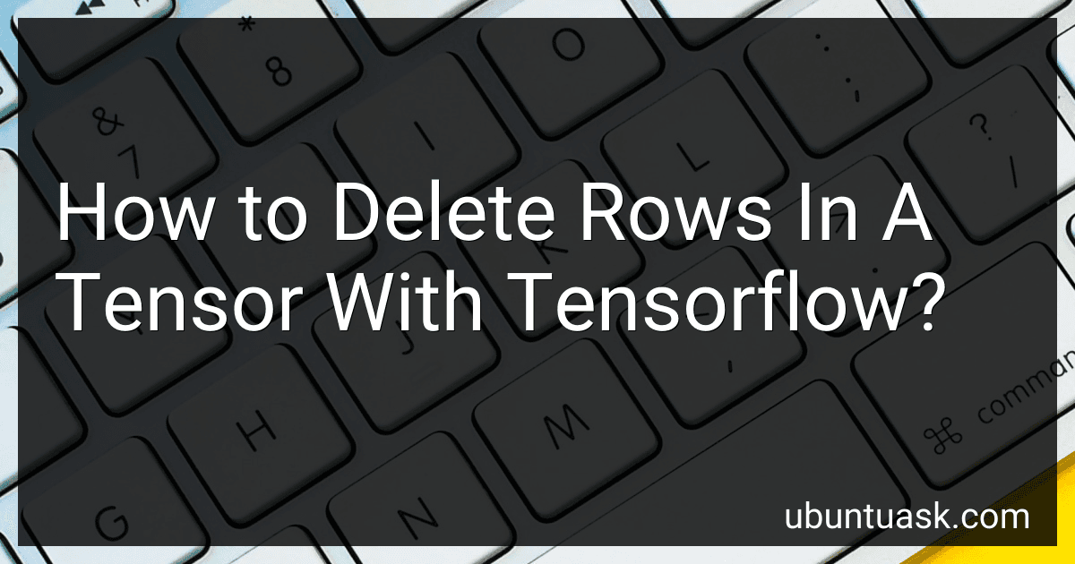 How to Delete Rows In A Tensor With Tensorflow? image