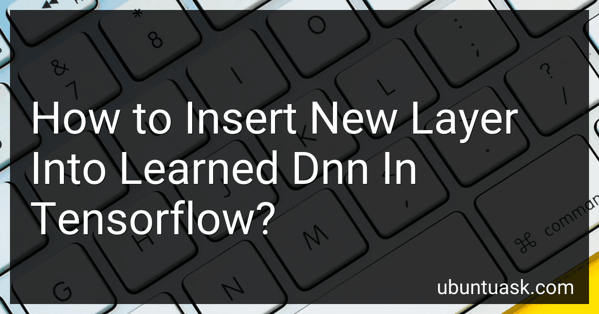 How to Insert New Layer Into Learned Dnn In Tensorflow? image