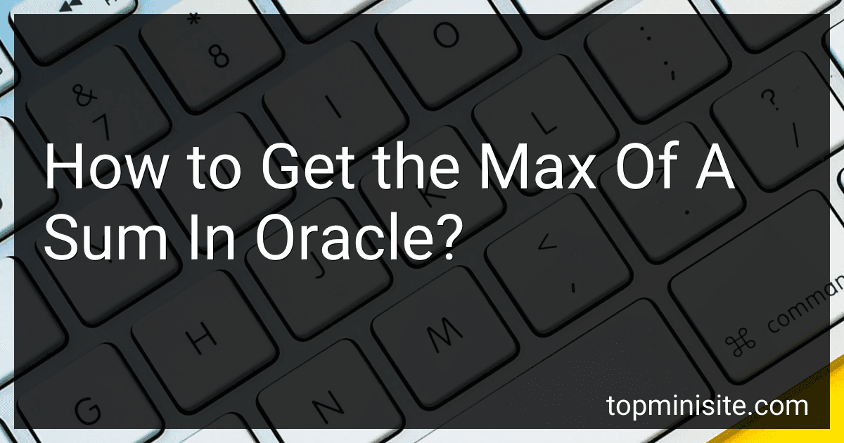 How to Get the Max Of A Sum In Oracle? image