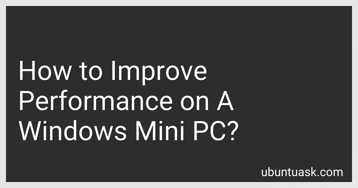 How to Improve Performance on A Windows Mini PC? image