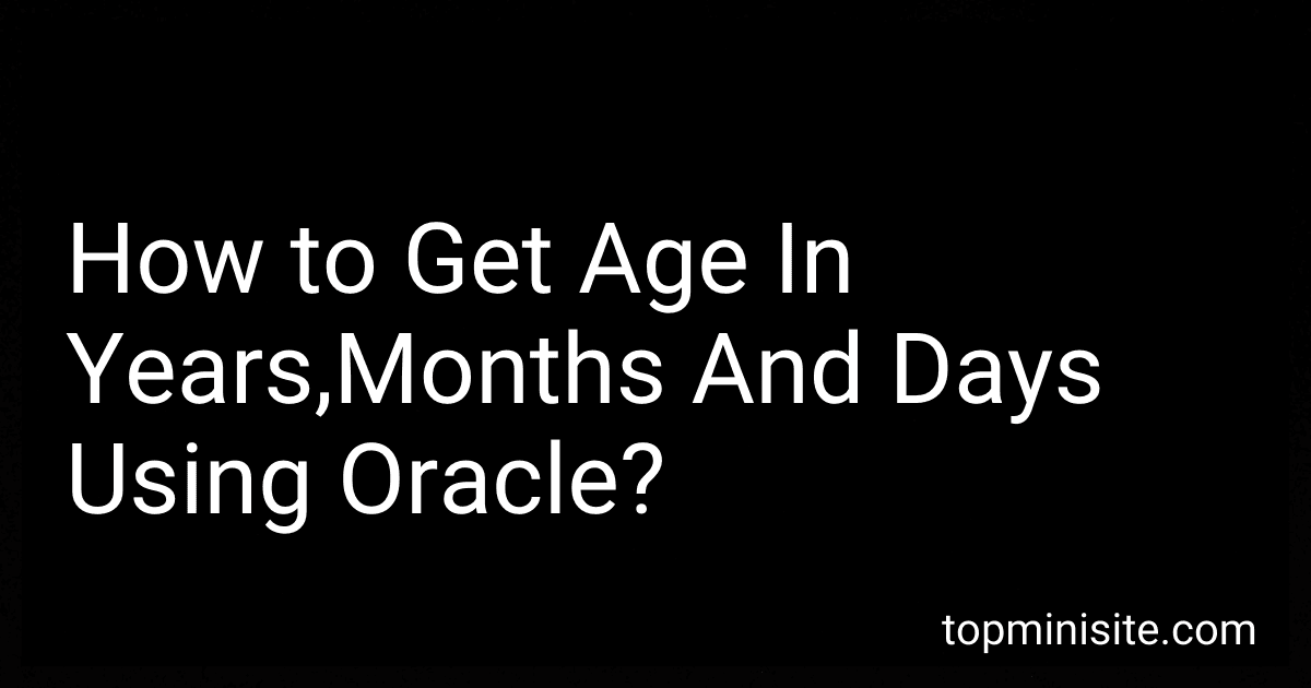 How to Get Age In Years,Months And Days Using Oracle? image