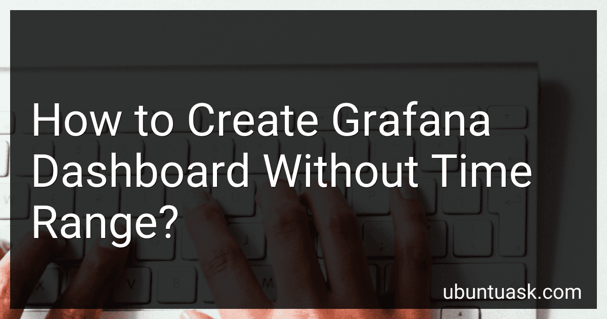 How to Create Grafana Dashboard Without Time Range? image