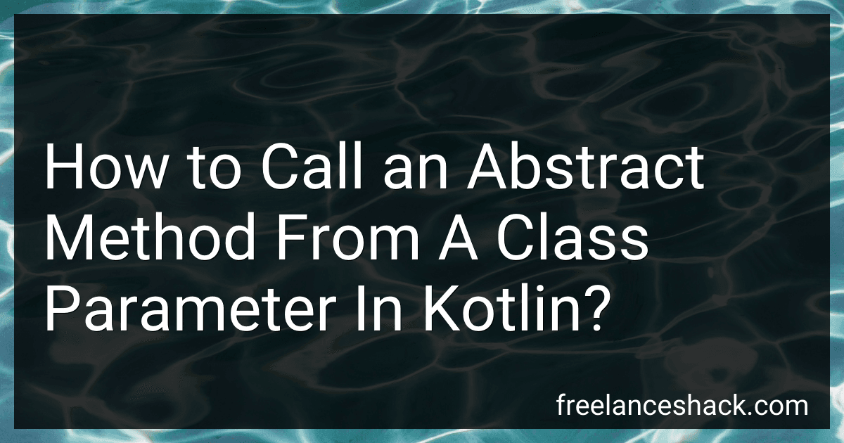 How to Call an Abstract Method From A Class Parameter In Kotlin? image