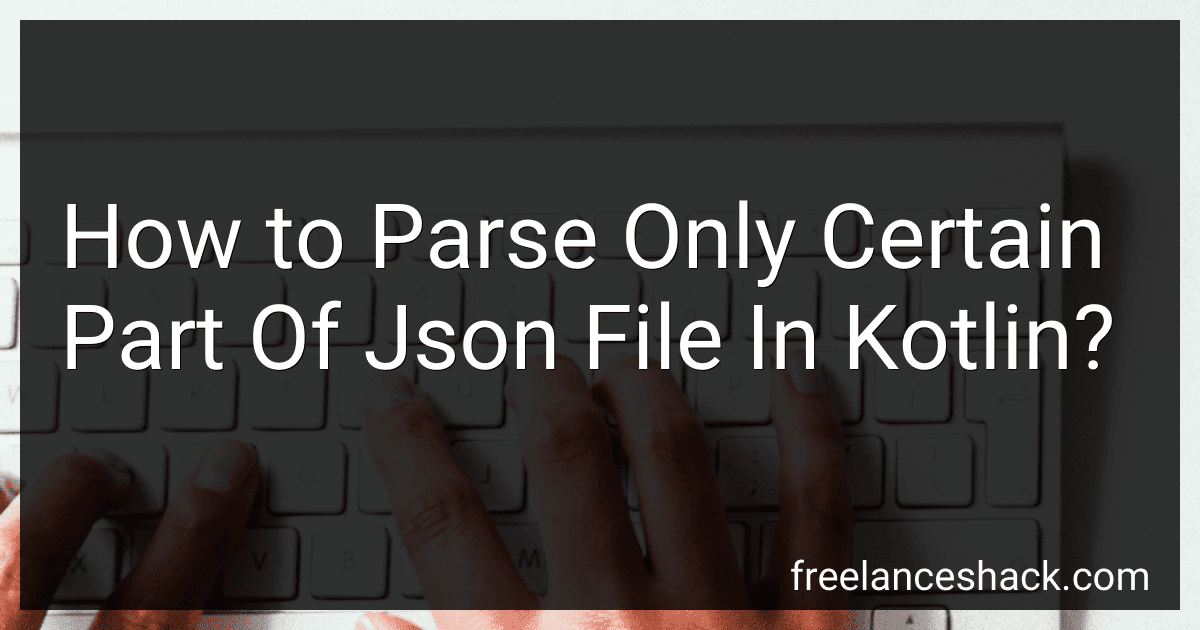How to Parse Only Certain Part Of Json File In Kotlin? preview