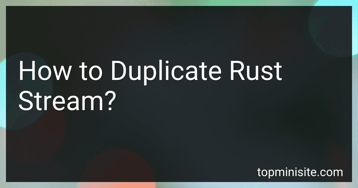 How to Duplicate Rust Stream? image