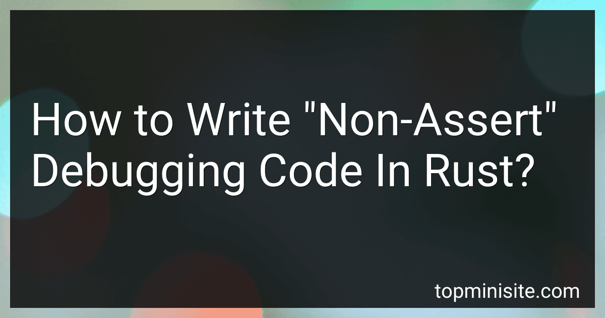 How to Write "Non-Assert" Debugging Code In Rust? image