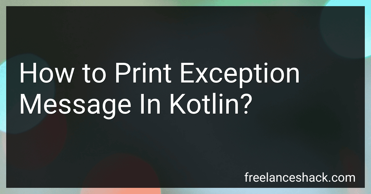 How to Print Exception Message In Kotlin? image