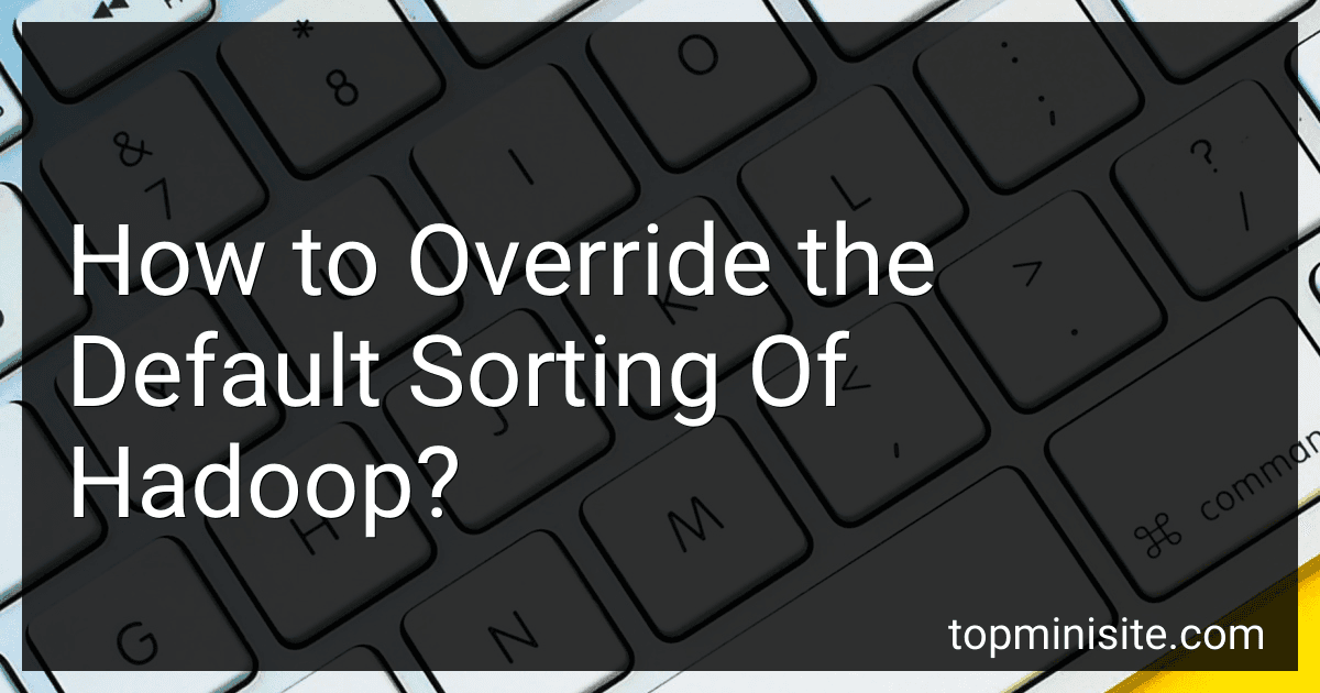 How to Override the Default Sorting Of Hadoop? image