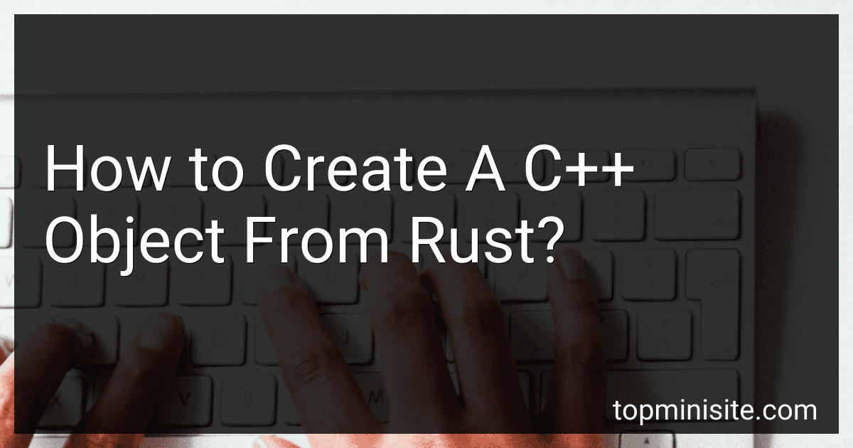 How to Create A C++ Object From Rust? image