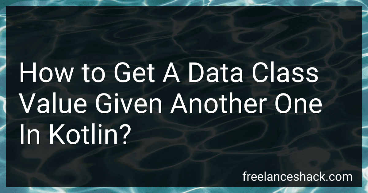 How to Get A Data Class Value Given Another One In Kotlin? image