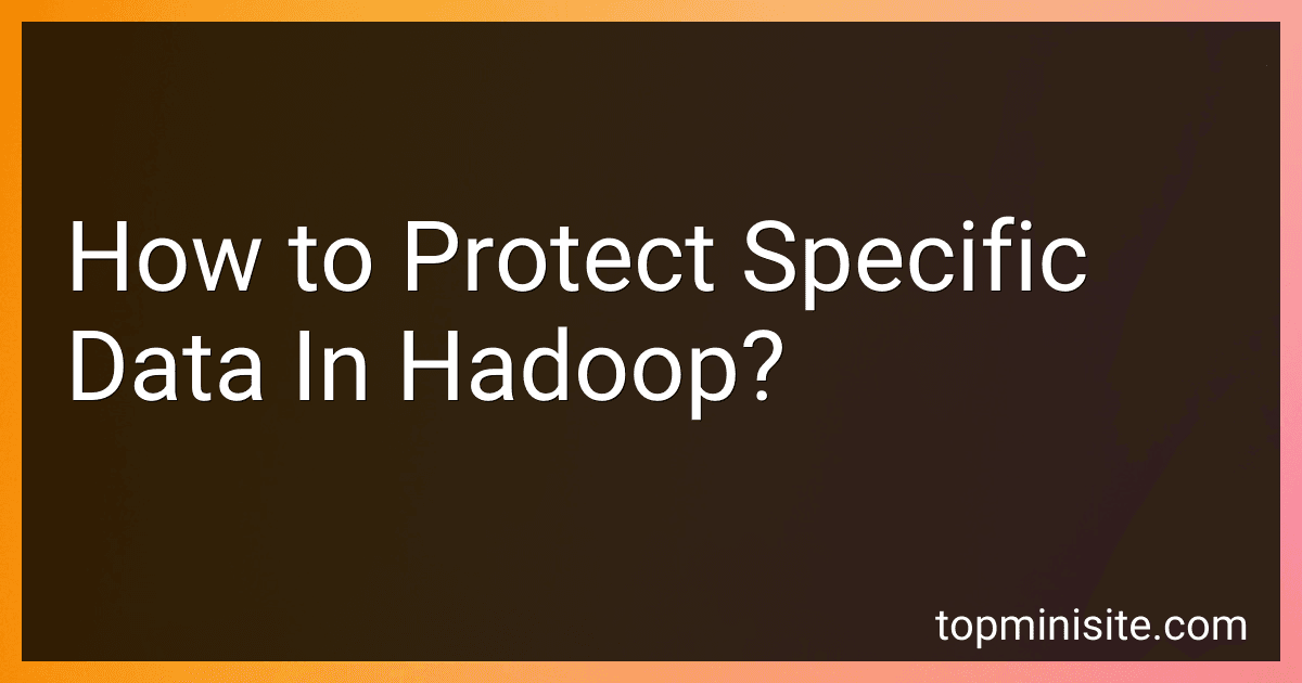 How to Protect Specific Data In Hadoop? image