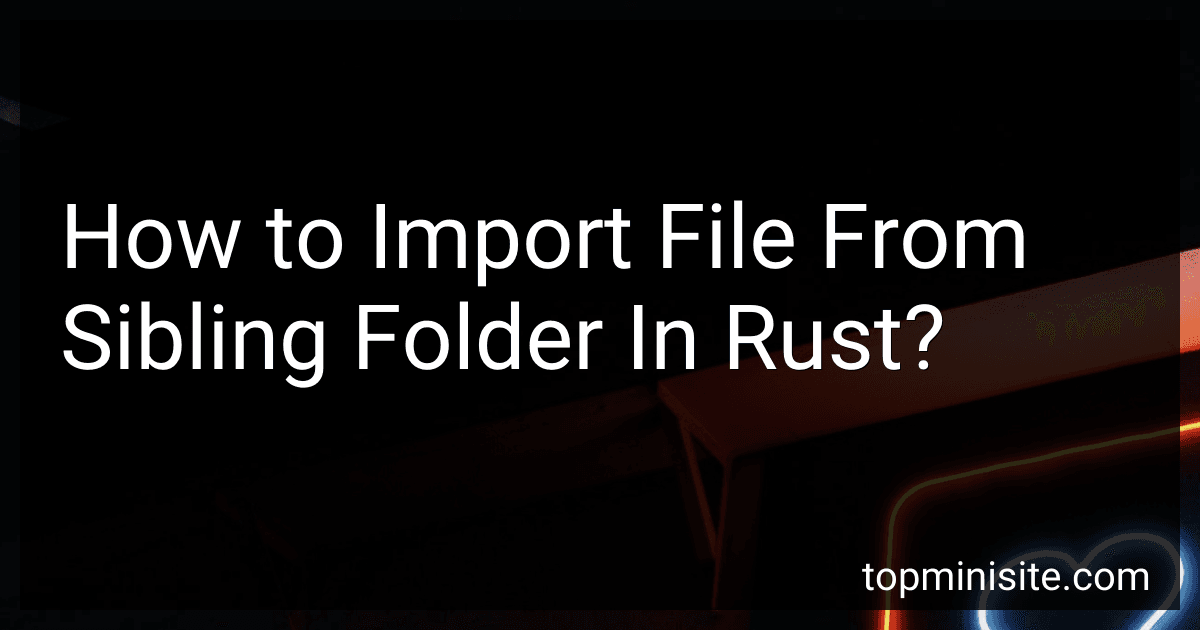 How to Import File From Sibling Folder In Rust? image