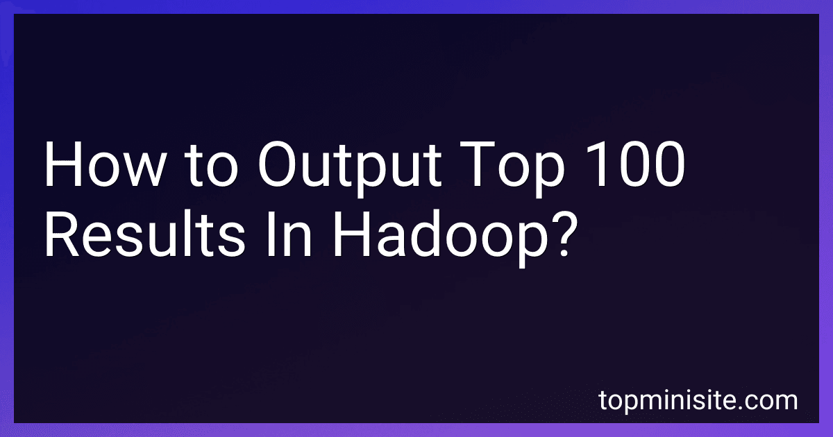 How to Output Top 100 Results In Hadoop? image
