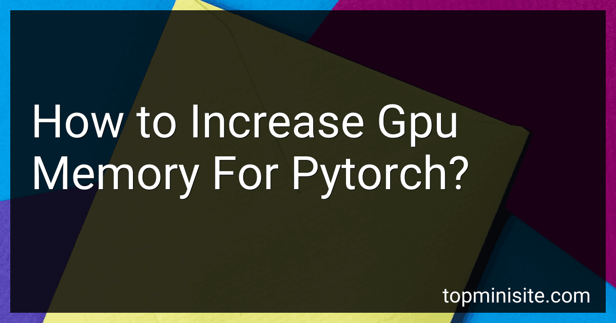 How to Increase Gpu Memory For Pytorch? image