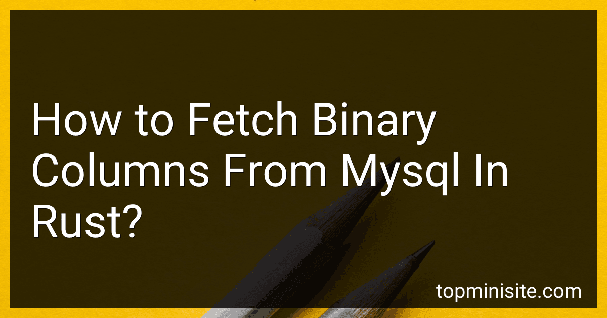 How to Fetch Binary Columns From Mysql In Rust? image