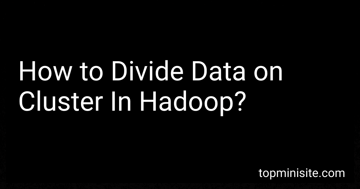 How to Divide Data on Cluster In Hadoop? image