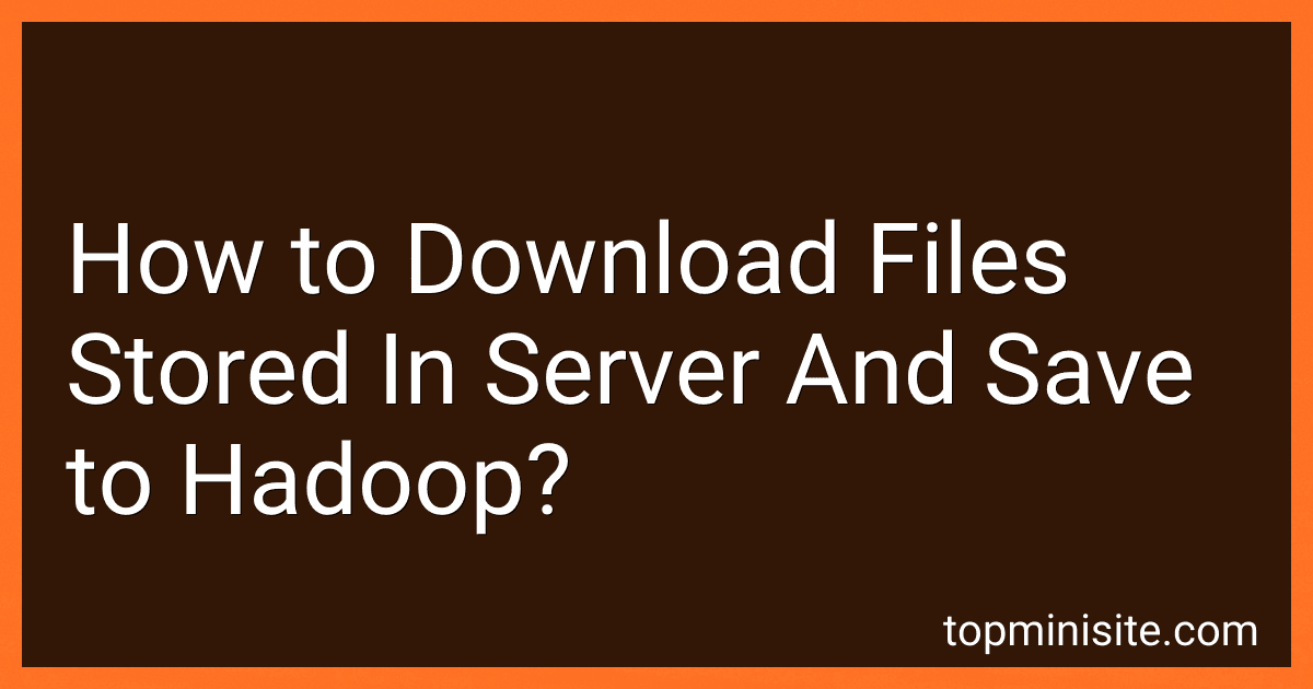 How to Download Files Stored In Server And Save to Hadoop? image